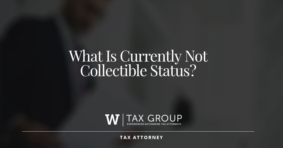 What Is Currently Not Collectible Status? The W Tax Group