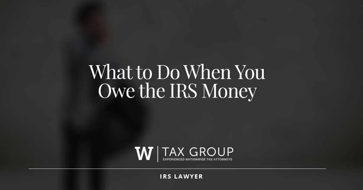 What to Do When You Owe the IRS Money